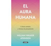 El aura humana: Colores astrales y formas de pensamiento