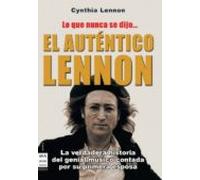 El auténtico lennon lo que nunca se dijo...: La verdadera historia del genial músico contada por su primera esposa (MUSICA)