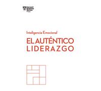 El Autentico Liderazgo: Serie Inteligencia Emocional Hbr