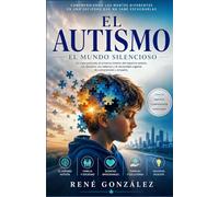 EL AUTISMO EL MUNDO SILENCIOSO: La batalla invisible de millones de familias: 1 (EL MUNDO DEL AUTISMO)