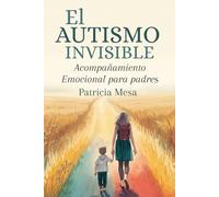 El autismo invisible: Acompañamiento emocional para padres (Acompañamiento en el autismo)