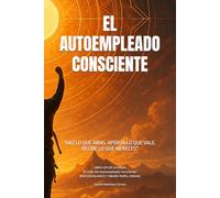EL AUTOEMPLEADO CONSCIENTE: "HAZ LO QUE AMAS. APORTA LO QUE VALE. RECIBE LO QUE MERECES": Libro 4/4 de la Saga: "El Viaje del Autoempleado Consciente" (EDICIÓN BLANCO Y NEGRO PAPEL CREMA)