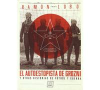 El autoestopista de Grozni: y otras historias de fútbol y guerra: Y otras historia de fútbol y guerra (HOOLIGANS ILUSTRADOS)