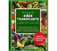 EL AVANZADO RIÑÓN TRANSPLANTE LIBRO DE COCINA: Recetas equilibradas y bajas en sodio, y consejos de estilo de vida para fortalecer y mantener la estabilidad después del trasplante