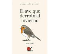 El ave que derroto al invierno (PASEOS (LITERATURA DE NATURALEZA))