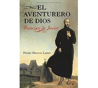 El Aventurero de Dios: Francisco de Javier