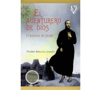 El aventurero de Dios: Francisco de Javier (SIN COLECCION)