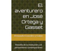 El aventurero en José Ortega y Gasset: Filosofía de la institución y el pensamiento contemporáneo