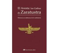 El Avesta; los Gathas de Zaratustra: Himnos en alabanza de la sabiduría (SIN COLECCION)