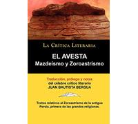 El Avesta: Zoroastrismo y Mazde Smo: Zoroastrismo y Mazdeismo (COLECCION LA CRITICA LITERARIA)