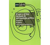 El Ayer y el Hoy: Lecturas de Antropología Política. el Futuro. Vol-II: 2