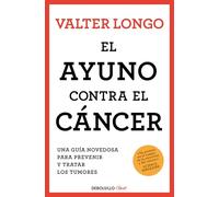 El ayuno contra el cáncer: Una guía novedosa para prevenir y tratar los tumores (Best Seller | No Ficción)