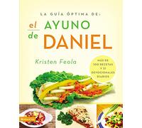 El ayuno de Daniel: Más de 100 Recetas Y 21 Devocionales Diarios (La guía óptima/ Ultimate Guide)