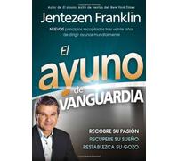 El Ayuno de Vanguardia: Recobre su pasion, recupere su sueno y restablezca su gozo (Spanish Edition)