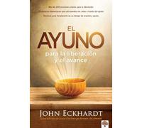 El ayuno para la liberación y el avance / Fasting for Breakthrough and Deliverance: Más de 200 Oraciones Claves Para La Liberación. 25 Ataduras ... Fortalecerle En Su Tiempo de Oración Y Ayuno
