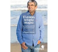 El ayuno, terapia magna: Un extraordinario tratamiento de reposo y desintoxicación que cura todo lo curable