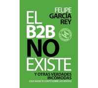 El B2B no existe: Y otras verdades incómodas que nadie te contó sobre las ventas