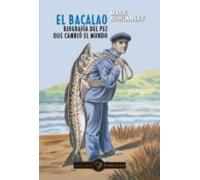 El Bacalao. Biografia Del Pez Que Cambio El Mundo