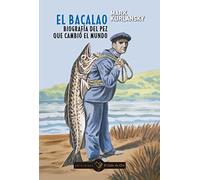 El Bacalao. Biografia Del Pez Que Cambio El Mundo