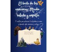 El baile de las emociones: Miedo, enfado y empatía.: 3 cuentos para potenciar la autoestima en niños y aprender sobre emociones y valores