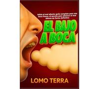 El bajo a boca: Adiós al mal aliento guía completa para una boca fresca, el secreto para eliminar el mal aliento de forma definitiva