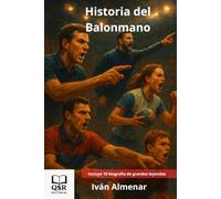 El Balonmano: Historia y grandes momentos: Orígenes, leyendas y grandes momentos del deporte que conquistó el mundo