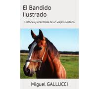 El Bandido Ilustrado: Historias y anécdotas de un viajero solitario