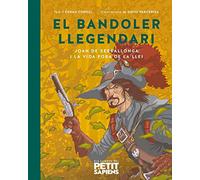 El bandoler llegendari: Joan de Serrallonga i la vida fora de la llei: 5 (Els llibres del Petit Sàpiens)
