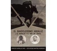 El bandolerismo andaluz y el Pernales y el Niño del Arahal