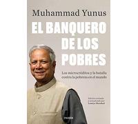 El banquero de los pobres: Los microcréditos y la batalla contra la pobreza en el mundo (Estado y Sociedad)
