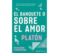 El banquete o sobre el amor: Guía para entender la naturaleza del amor (Austral Sabiduría)