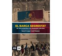 El Barça Segrestat: Set anys intervingut pel Franquisme (1939-1946) (Sèrie H)