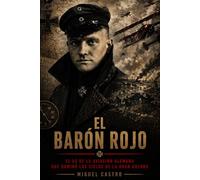 EL BARÓN ROJO: El as de la aviación alemana que dominó los cielos de la Gran Guerra (Leyendas de la Gran Guerra)