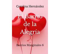 El Barrio de la Alegría: Barrios Marginales 6 (La Saga de los Corazones: Barrios Marginales)
