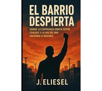 EL BARRIO DESPIERTA: Donde la esperanza brota entre cenizas y la voz de uno enciende a muchos (NOVELAS DE SUPERACIÓN PERSONAL)