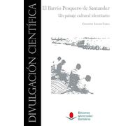El Barrio Pesquero de Santander. Un paisaje cultural identitario: 15 (Divulgación Científica)