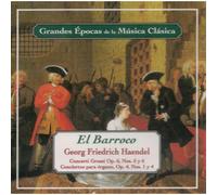 El Barroco: Handel Concerti Grossi Op. 6 Nos. 5 y 6, Conciertos para Órgano Op. 4 Nos. 1 y 4, Grandes Épocas de la Música Cl?