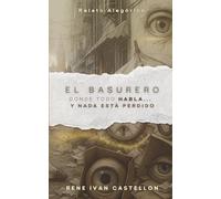 El Basurero - Relatos de objetos olvidados y voces silenciadas: Con realismo mágico y una mirada satírica a la sociedad, la fábula retrata cómo lo ... ser mirado de nuevo (Cuentos en Español)