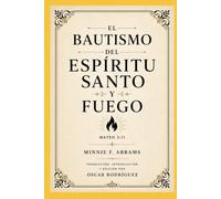 El Bautismo del Espíritu Santo y Fuego: Una obra clásica del pentecostalismo primitivo