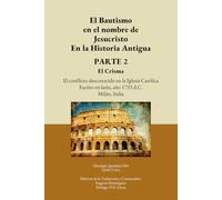 El Bautismo en el nombre de Jesucristo En la Historia Antigua PARTE 2 El Crisma: El conflicto desconocido en la Iglesia Católica Escrito en latín, año 1733 d.C. Milán, Italia