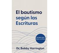 El bautismo según las Escrituras: Una guía clara, breve y sin filtros