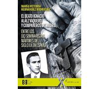 El beato Ignacio Aláez Vaquero y compañeros de Madrid, entre los 110 seminaristas mártires del siglo XX en España: 153 (100xUNO)