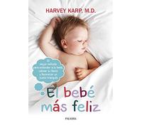 El bebé más feliz. El mejor método para entender a tu bebé, calmar su llanto y favorecer un sueño tranquilo (Educación y familia)