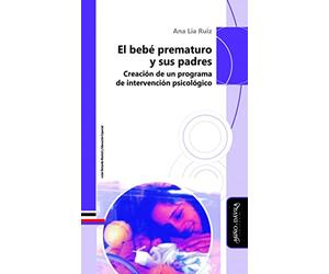El bebé prematuro y sus padres: Creación de un programa de intervención psicológico (SIN COLECCION)