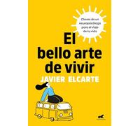 El bello arte de vivir: Claves de un neuropsicólogo para el viaje de tu vida (Vergara)