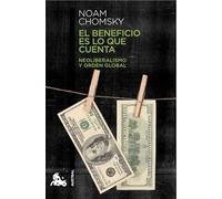 El beneficio es lo que cuenta: Neoliberalismo y orden global (Contemporánea)