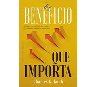 EL BENEFICIO QUE IMPORTA: Cómo crear valor para todos y construir empresas duraderas (Éxito)