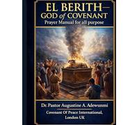 El Berith - God of Covenant: Prayer Manual for Victory, Healing, Deliverance & Dominion