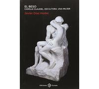 El beso: Camille Claudel. Escultora. Una mujer (Narrativa)