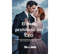 El beso prohibido del CEO: Un beso inesperado despierta una pasión que podría destruir todo lo que ha construido.